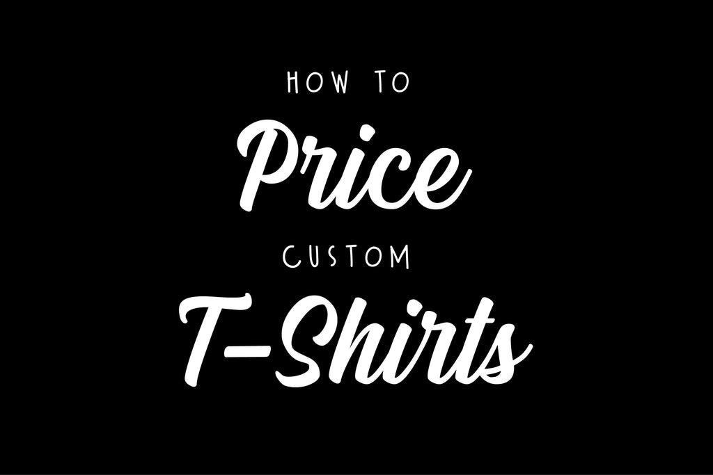 How to Price Your Custom T-Shirts